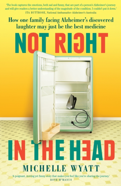 Not Right in the Head : How One Family Facing Alzheimer's Discovered Laughter May Just Be the Best Medicine, Paperback / softback Book