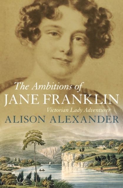 The Ambitions of Jane Franklin : Victorian Lady Adventurer, Paperback / softback Book