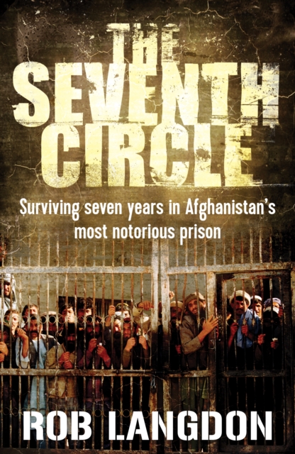 The Seventh Circle : Surviving Seven Years in Afghanistan's Most Notorious Prison, Paperback / softback Book
