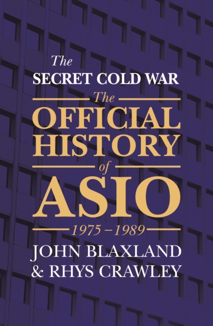 The Secret Cold War : The Official History of ASIO, 1976 - 1989, Paperback / softback Book