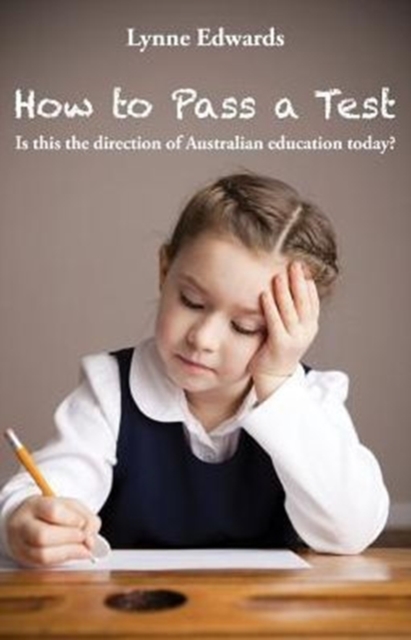 How to Pass a Test : Is This the Direction of Australian Education Today?, Paperback / softback Book