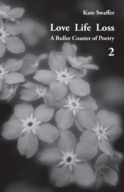 Love Life Loss - A Roller Coaster of Poetry Volume 2 : Days with Dementia, Paperback / softback Book