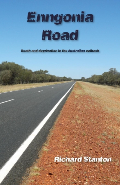 Enngonia Road : Death and Deprivation in the Australian Outback, Paperback / softback Book