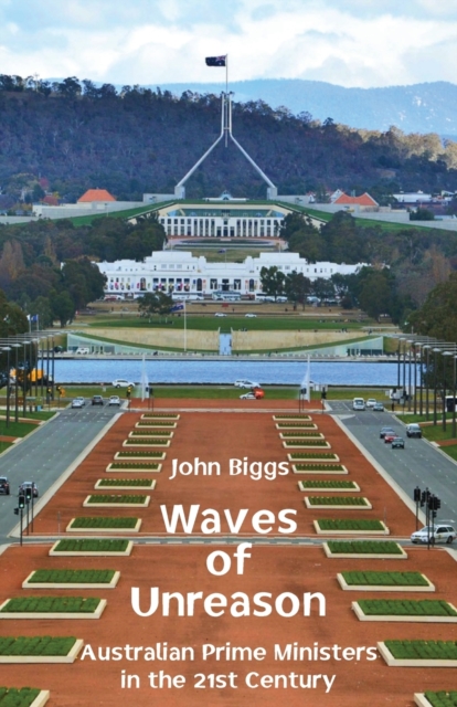 Waves of Unreason : Australian Prime Ministers in the 21st Century, Paperback / softback Book