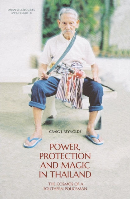 Power, Protection and Magic in Thailand : The Cosmos of a Southern Policeman, Paperback / softback Book
