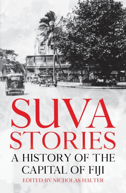 Suva Stories : A History of the Capital of Fiji, Paperback / softback Book