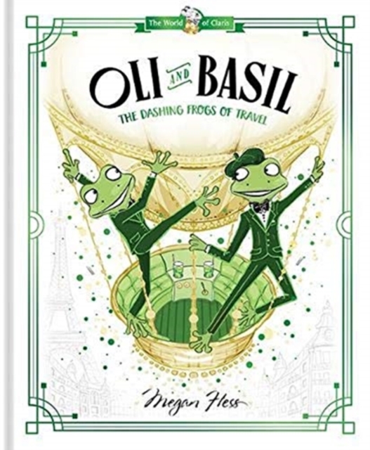 Oli and Basil: The Dashing Frogs of Travel : World of Claris, Hardback Book