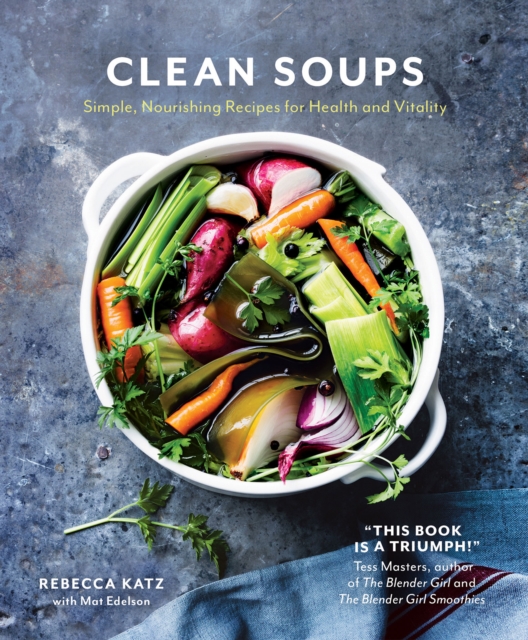 Clean Soups : Simple, nourishing recipes for health and vitality, Hardback Book