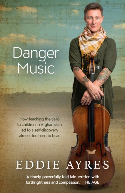 Danger Music : How teaching the cello to children in Afghanistan led to a self-discovery almost too hard to bear, Paperback / softback Book
