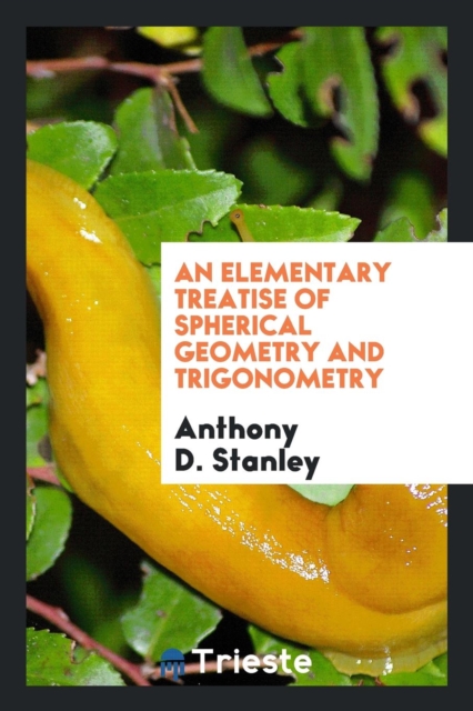 An Elementary Treatise of Spherical Geometry and Trigonometry, Paperback Book