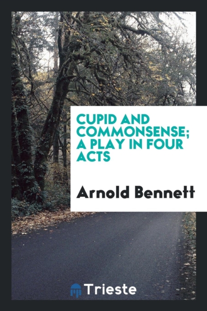 Cupid and Commonsense; A Play in Four Acts, Paperback Book