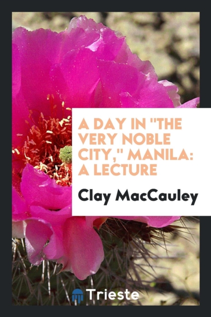A Day in the Very Noble City, Manila : A Lecture, Paperback Book