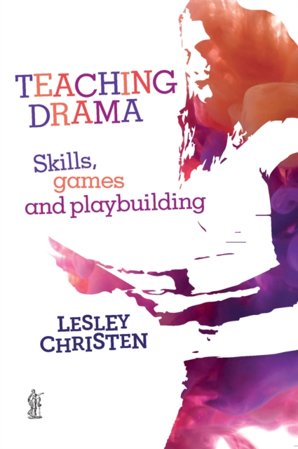 Teaching Drama: Skills, games and playbuilding, Paperback / softback Book