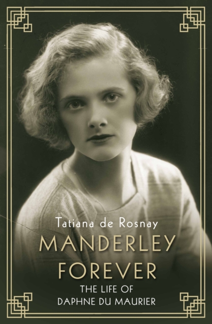 Manderley Forever : The Life of Daphne du Maurier, Hardback Book