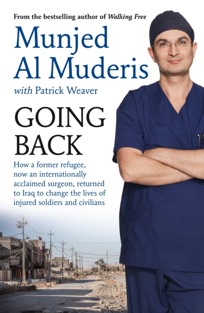 Going Back : How a former refugee, now an internationally acclaimed surgeon, returned to Iraq to change the lives of injured soldiers and civilians, Paperback / softback Book
