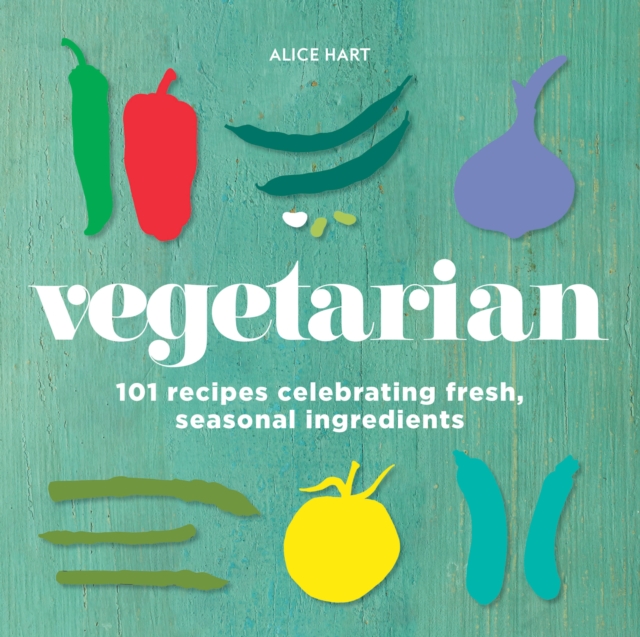 Vegetarian : 101 recipes celebrating fresh, seasonal ingredients, Hardback Book