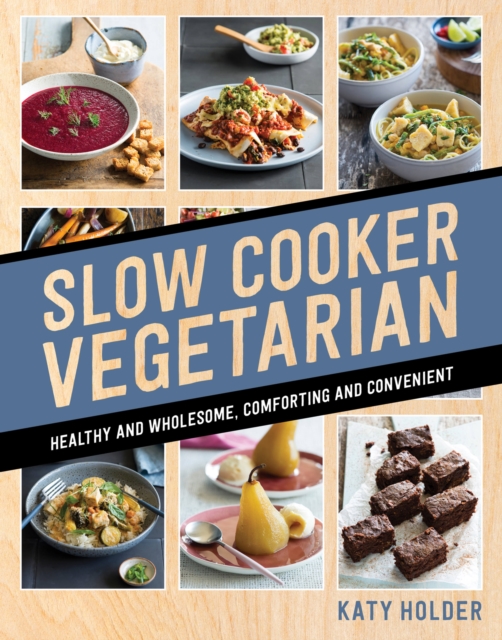 Slow Cooker Vegetarian : Healthy and wholesome, comforting and convenient, Paperback / softback Book