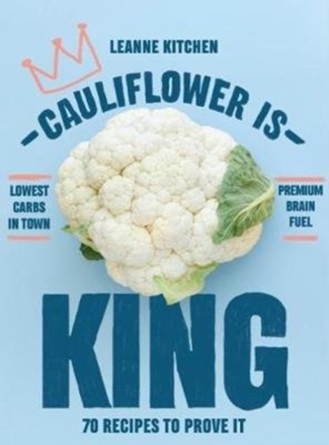 Cauliflower is King : 70 recipes to prove it, Paperback / softback Book