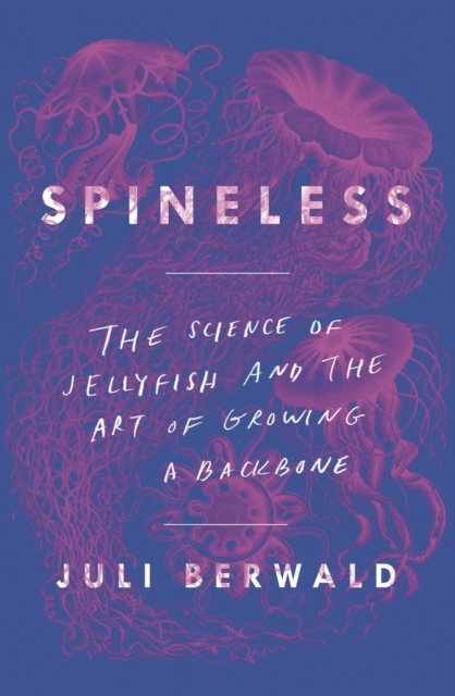 Spineless: The Science of Jellyfish and the Art of Growing a Backbone, Paperback / softback Book