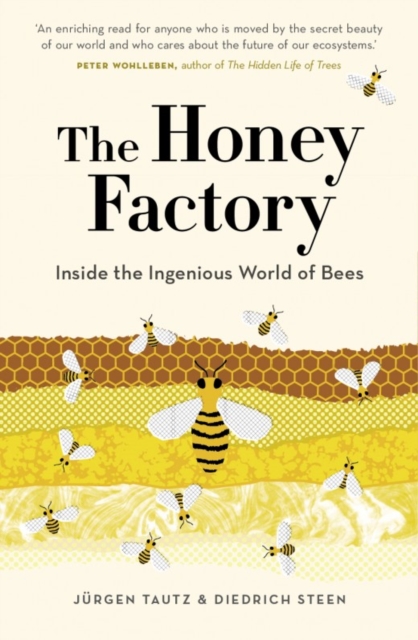The Honey Factory : Inside the ingenious world of bees, Hardback Book