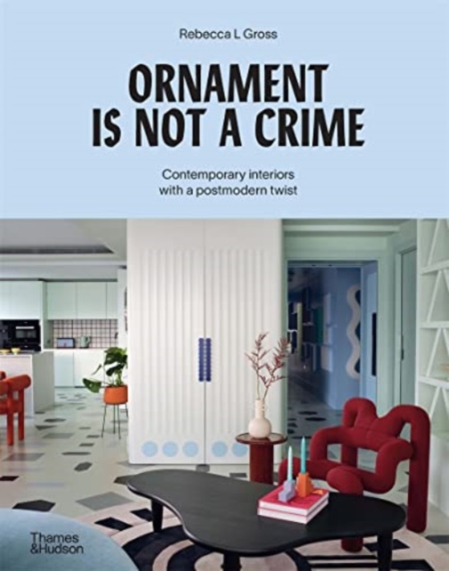 Ornament is Not a Crime : Contemporary interiors with a postmodern twist, Hardback Book