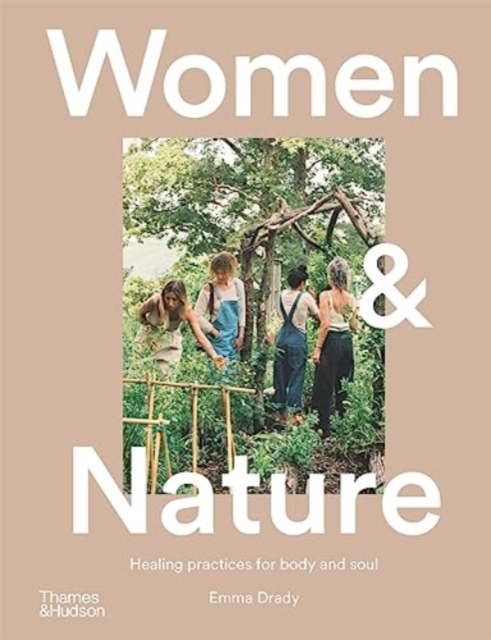 Women & Nature : Healing practices for body and soul, Hardback Book