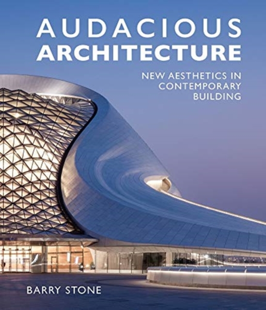 Audacious Architecture : New Aesthetics in Contemporary Building, Hardback Book