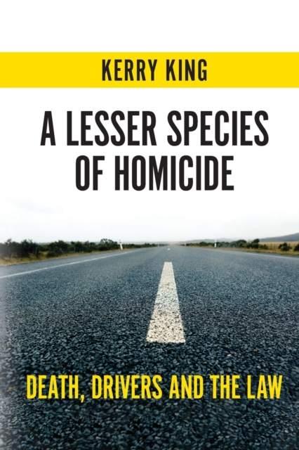 A Lesser Species of Homicide : Death, drivers and the law, Paperback / softback Book