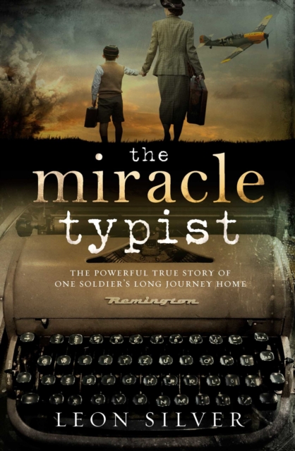 The Miracle Typist : The powerful true story of one soldier's long journey home, EPUB eBook