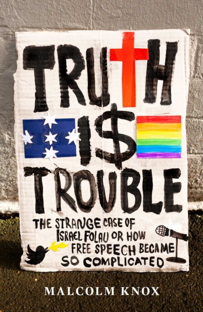 Truth Is Trouble : The strange case of Israel Folau, or How Free Speech Became So Complicated, EPUB eBook