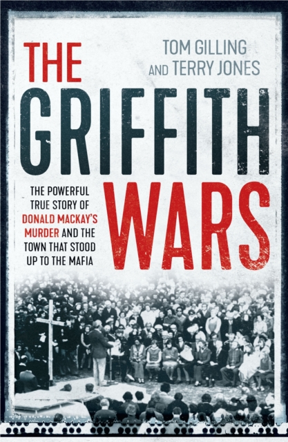 Griffith Wars : The powerful true story of Donald Mackay's murder and the town that stood up to the Mafia, Paperback / softback Book