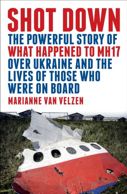 Shot Down : The powerful story of what happened to MH17 over Ukraine and the lives of those who were on board, Paperback / softback Book