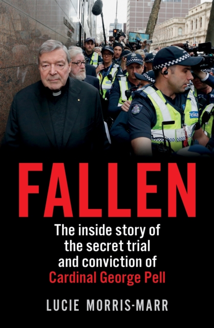 Fallen : The inside story of the secret trial and conviction of Cardinal George Pell, Paperback / softback Book