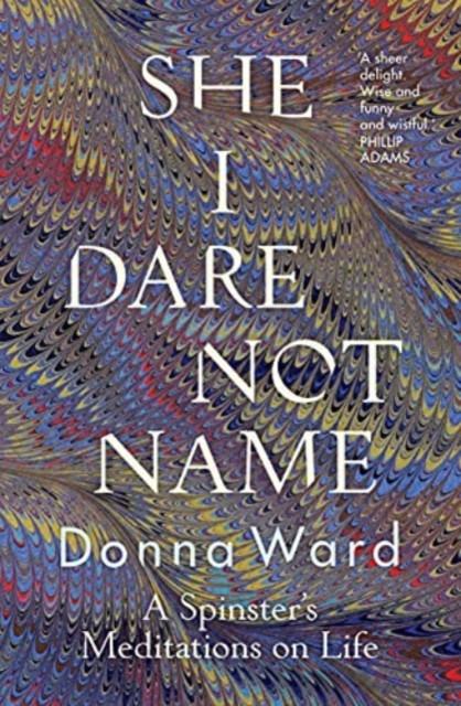 She I Dare Not Name : A spinster's meditations on life, Paperback / softback Book