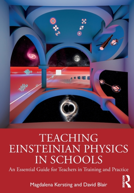 Teaching Einsteinian Physics in Schools : An Essential Guide for Teachers in Training and Practice, Paperback / softback Book