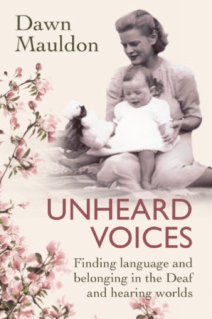 Unheard Voices : Finding language and belonging in the Deaf and hearing worlds, Paperback / softback Book
