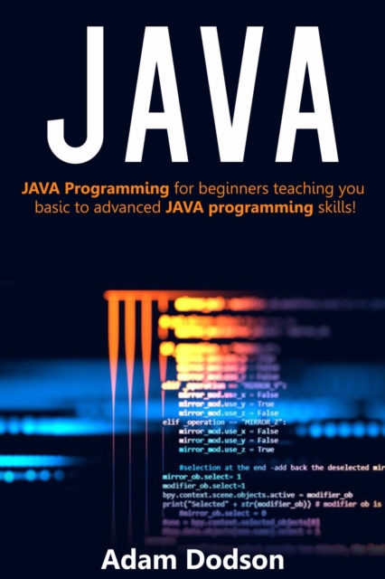 JAVA : Java Programming for beginners teaching you basic to advanced JAVA programming skills!, EPUB eBook