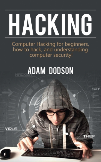 Hacking : Computer Hacking for beginners, how to hack, and understanding computer security!, Hardback Book