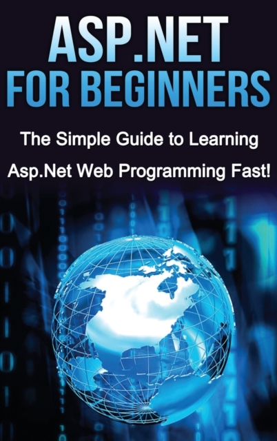 ASP.NET For Beginners : The Simple Guide to Learning ASP.NET Web Programming Fast!, Hardback Book