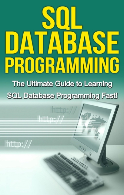 SQL Database Programming : The Ultimate Guide to Learning SQL Database Programming Fast!, EPUB eBook