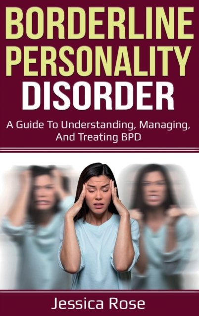 Borderline Personality Disorder : A Guide to Understanding, Managing, and Treating BPD, Hardback Book