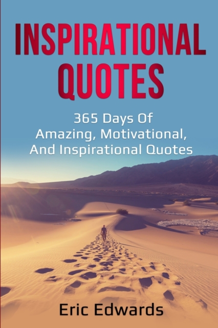 Inspirational Quotes : 365 days of amazing, motivational, and inspirational quotes, Paperback / softback Book