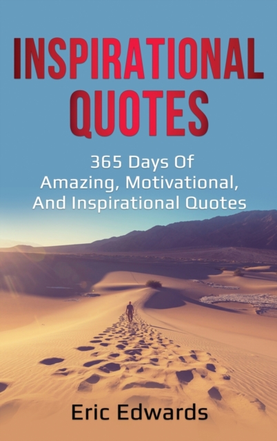 Inspirational Quotes : 365 days of amazing, motivational, and inspirational quotes, Hardback Book