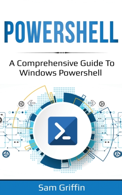 PowerShell : A Comprehensive Guide to Windows PowerShell, Hardback Book