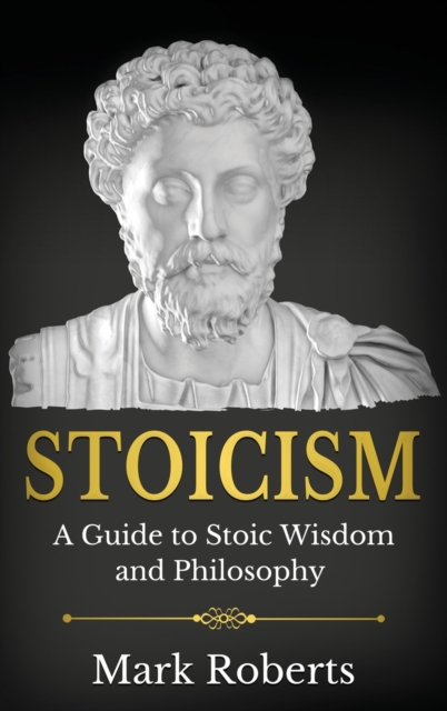 Stoicism : A Guide to Stoic Wisdom and Philosophy, Hardback Book