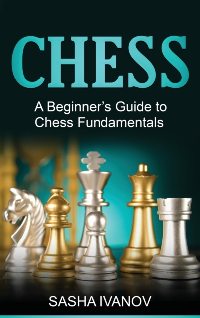 Chess : A Beginner's Guide to Chess Fundamentals, Hardback Book