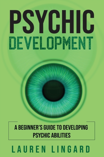 Psychic Development : A Beginner's Guide to Developing Psychic Abilities, Paperback / softback Book