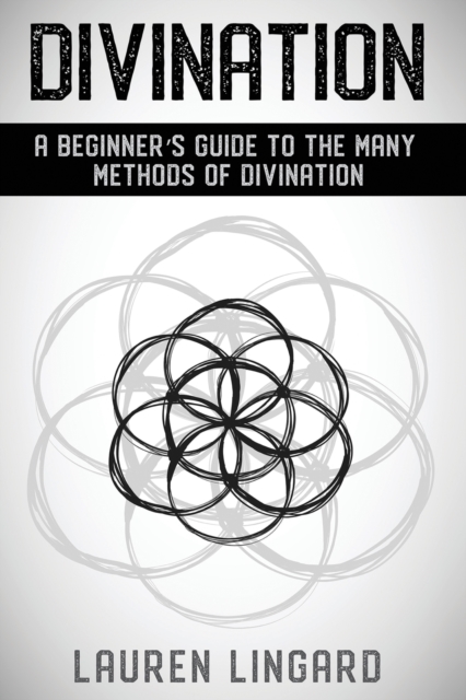 Divination : A Beginner's Guide to the Many Methods of Divination, Paperback / softback Book