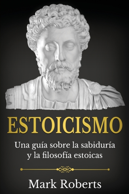 Estoicismo : Una gu?a sobre la sabidur?a y la filosof?a estoicas, Paperback / softback Book