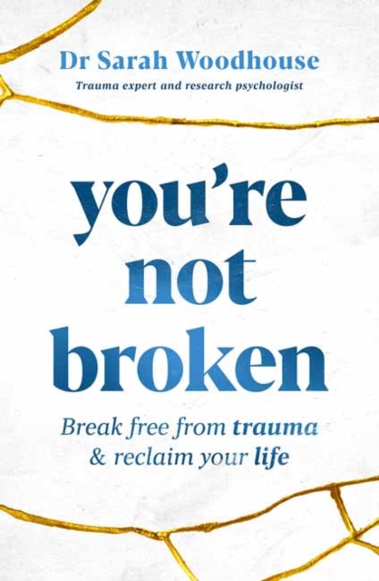 You're Not Broken : Break Free From Trauma and Reclaim Your Life, Paperback / softback Book